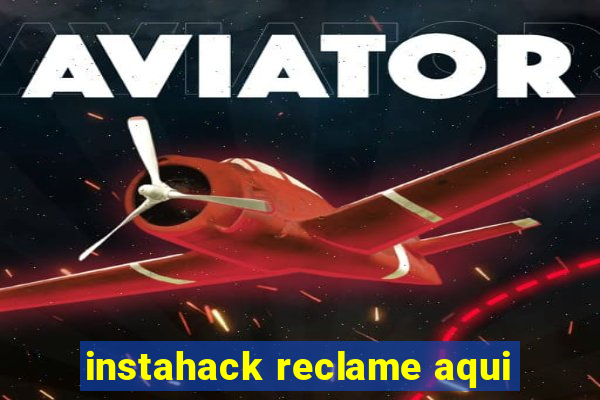 instahack reclame aqui